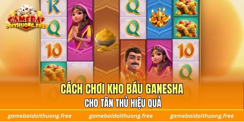 Cách chơi kho báu ganesha cho tân thủ hiệu quả