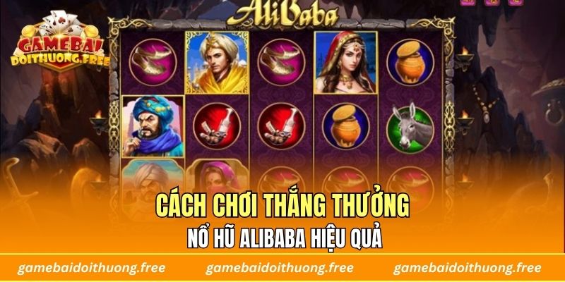 Cách chơi thắng thưởng Nổ Hũ Alibaba hiệu quả
