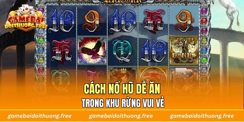 Cách Nổ Hũ Dễ Ăn Trong Khu Rừng Vui Vẻ