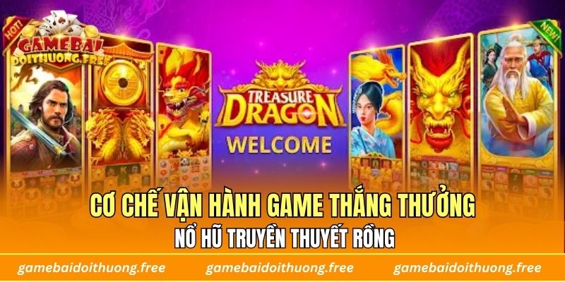 Cơ chế vận hành game thắng thưởng Nổ Hũ Truyền Thuyết Rồng