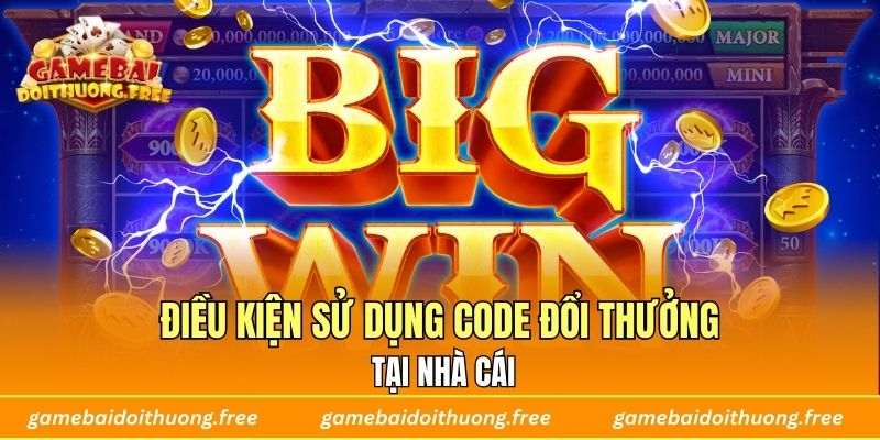 Điều kiện sử dụng code đổi thưởng tại nhà cái