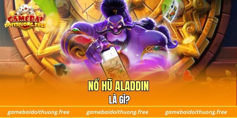 Nổ Hũ Aladdin Là Gì?