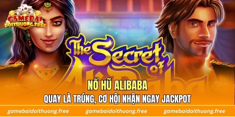 Nổ Hũ Alibaba – Quay Là Trúng, Cơ Hội Nhận Ngay Jackpot