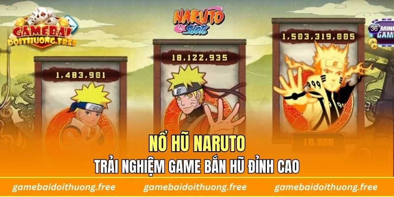 Nổ Hũ Naruto – Trải Nghiệm Game Bắn Hũ Đỉnh Cao
