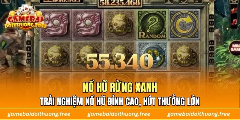 Nổ Hũ Rừng Xanh – Trải Nghiệm Nổ Hũ Đỉnh Cao, Hút Thưởng Lớn