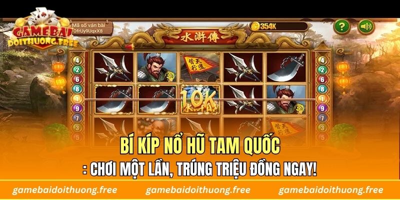 Bí Kíp Nổ Hũ Tam Quốc: Chơi Một Lần, Trúng Triệu Đồng Ngay!