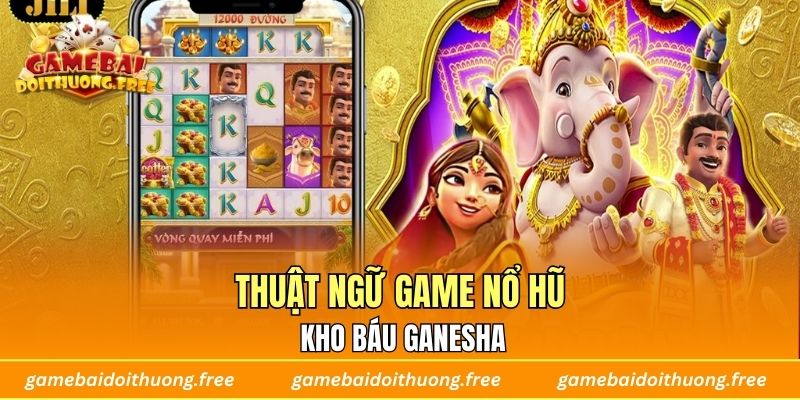 Thuật ngữ game nổ hũ Kho Báu Ganesha