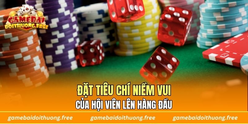 Đặt tiêu chí niềm vui của hội viên lên hàng đầu