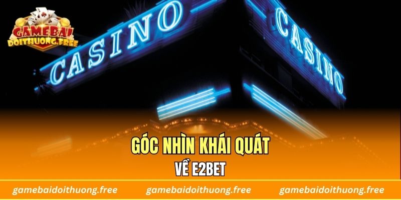 Góc nhìn khái quát về E2BET