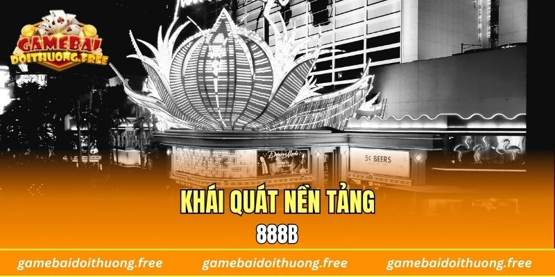 Khái quát nền tảng 888B