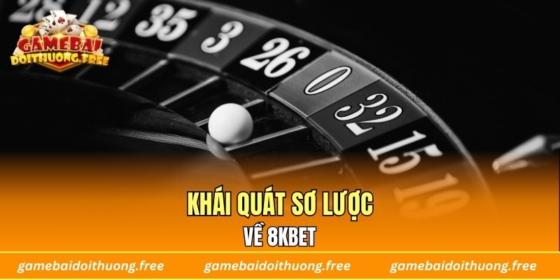 Khái quát sơ lược về 8KBET