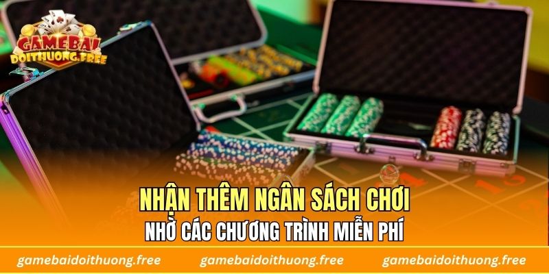 Nhận thêm ngân sách chơi nhờ các chương trình miễn phí